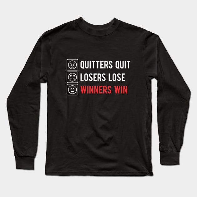 QUITTERS QUIT LOSERS LOSE WINNERS WIN Long Sleeve T-Shirt by steveowbridge